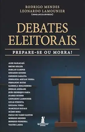 Debates eleitorais: prepare–se ou morra! - Rodrigo Mendes