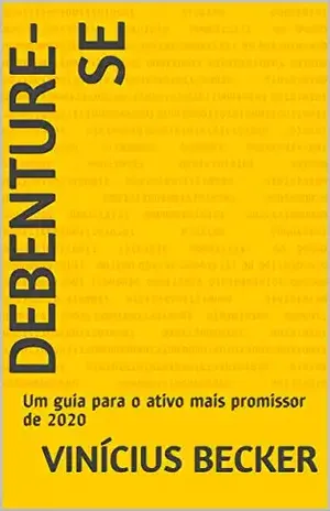 Debenture–se: Um guia para o ativo mais promissor de 2020 – Vinícius Becker