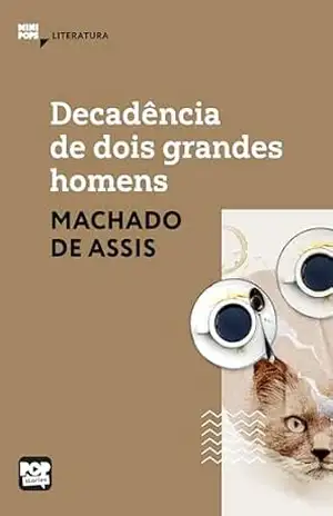 Decadência de dois grandes homens: Literatura (MiniPops) – Machado de Assis