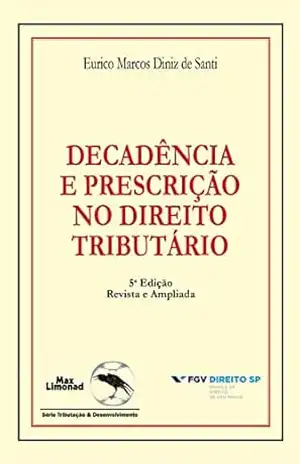 Decadência e prescrição no direito tributário - Eurico Marcos Diniz de Santi