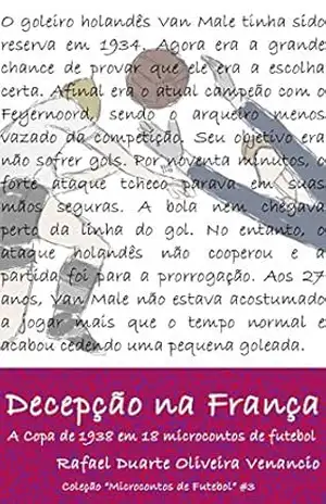 Decepção na França: A Copa de 1938 em 18 microcontos de futebol – Rafael Duarte Oliveira Venancio