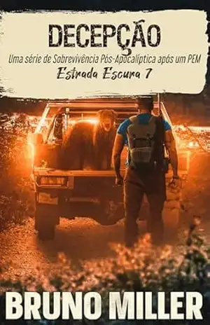 Decepção: Uma série de Sobrevivência Pós–Apocalíptica após um PEM (Estrada Escura Livro 7) – Bruno Miller