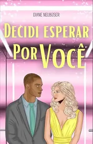 Decidi esperar por você: Um romance cristão para restaurar a sua fé no amor – Diane Neubüser