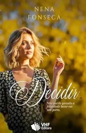 Decidir: Não vacile quando a felicidade bater em sua porta – Nena Fonseca