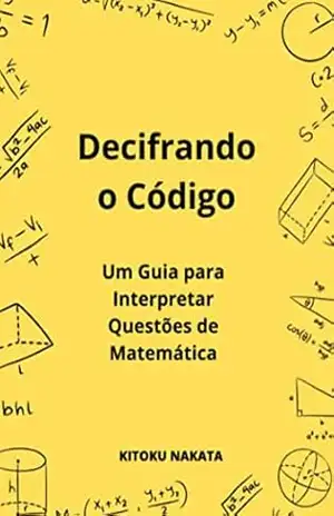 Decifrando o código: Um guia para interpretar questões de matemática – Kitoku Nakata