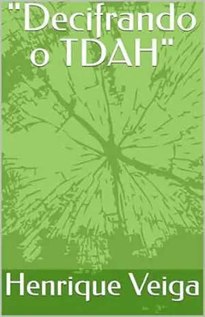 “Decifrando o TDAH” (“Mentes em Movimento: Compreendendo o TDAH” Livro 1) – Henrique Veiga