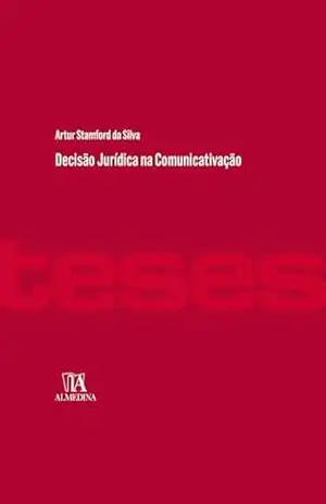 Decisão Jurídica na Comunicativação (Teses) – Artur Stamford da Silva