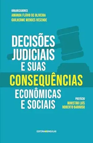 Decisões judiciais e suas consequências econômicas e sociais - Amanda Flávio de Oliveira