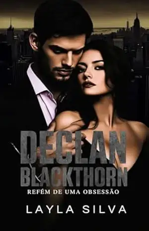 Declan Blackthorn: Refém de uma obsessão – Layla Silva