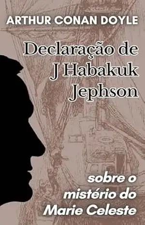 Declaração de J. Habakuk Jephson sobre o mistério do Marie Celeste – Arthur Conan Doyle