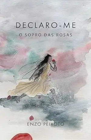 Declaro–me: o sopro das rosas – Enzo Peixoto