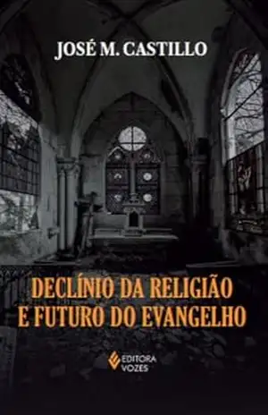 Declínio da religião e futuro do Evangelho - José Maria Castillo