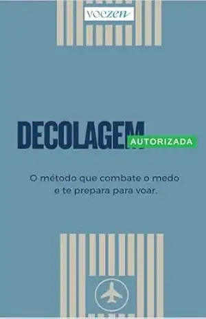 Decolagem autorizada – O Método que combate o medo e te prepara para voar: O Método que combate o medo e te prepara para voar – Maiky Pizzolatto Menezes