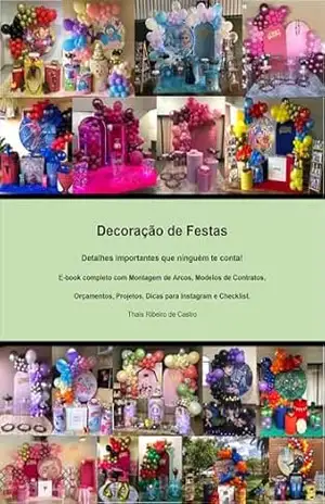 Decoração de Festas: Detalhes importantes que ninguém te conta! E–book completo com Montagem de Arcos, Modelos de Contratos, Orçamentos, Projetos, Dicas para Instagram e Checklist. – Thaís Ribeiro de Castro