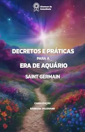 Decretos e Práticas para a Era de Aquário: por Saint Germain – Barbara Volkmann