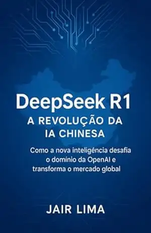 Deepseek R1: A Revolução Da Ia Chinesa – Jair Lima