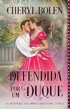 Defendida por um Duque: As Aventuras dos Irmãos Beresford, Livro 6 – Cheryl Bolen