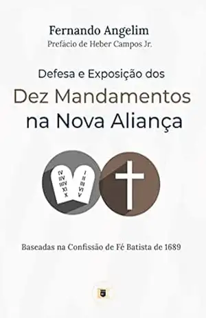 Defesa e Exposição dos Dez Mandamentos na Nova Aliança – Fernando  Angelim