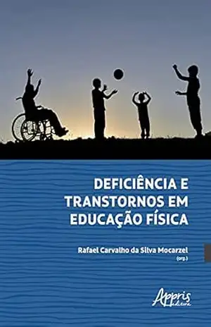 Deficiência e Transtornos em Educação Física – Rafael Carvalho da Silva Mocarzel