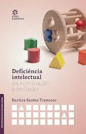 Deficiência intelectual:: da eliminação à inclusão – Bartira Santos Trancoso