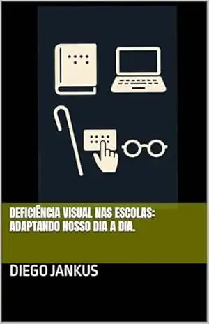 Deficiência visual nas escolas: Adaptando nosso dia a dia. - Diego Jankus