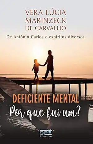 Deficiente mental: Por que fui um? – Vera Lúcia Marinzeck de Carvalho