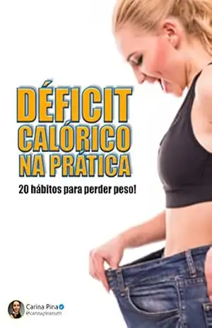 Déficit Calórico na Pratica: 20 Habitos para perder peso – Carina Araujo Pina