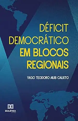 Déficit democrático em blocos regionais – Yago Teodoro Aiub Calixto