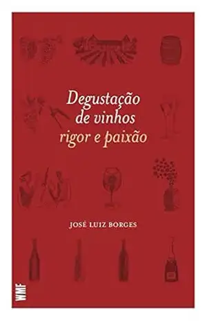 Degustação de vinhos: Rigor e Paixão – José Luiz Borges