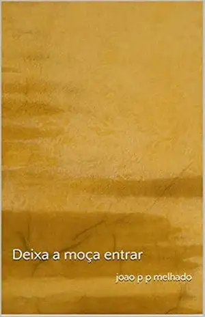 Deixa a moça entrar – joão p p melhado