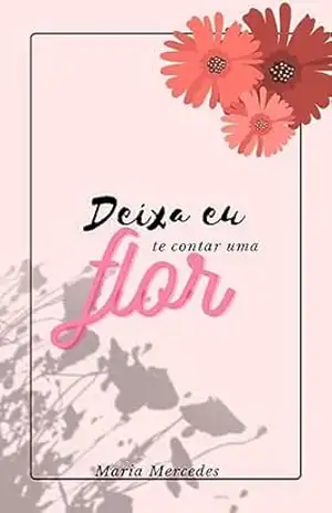 Deixa Eu Te Contar Uma Flor – Maria Mercedes Conceição Silva