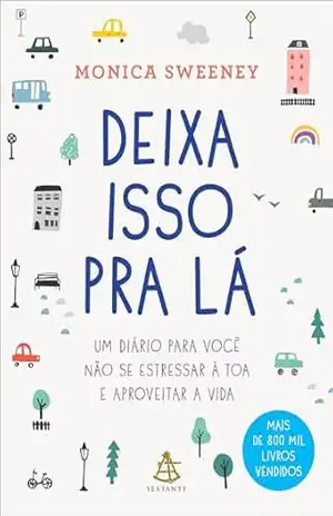Deixa isso pra lá: Um diário para você não se estressar à toa e aproveitar a vida – Monica Sweeney