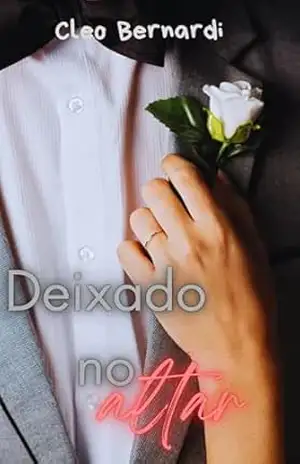 Deixado no Altar: conto erótico (atração proibida, ex–noivo da irmã, leitura rápida) (LIVRO ÚNICO) – Cleo  Bernardi