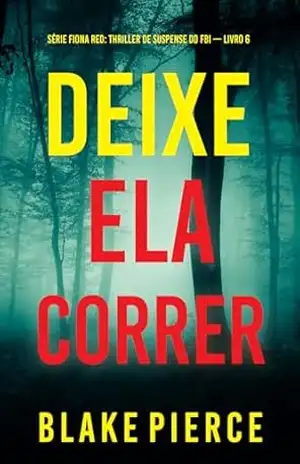Deixe Ela Correr (Série Fiona Red: Thriller de Suspense do FBI — Livro 6) – Blake  Pierce