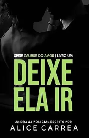 Deixe ela ir: Série Calibre do amor – Alice  Carrea