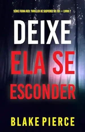 Deixe Ela Se Esconder (Série Fiona Red: Thriller de Suspense do FBI — Livro 7) - Blake  Pierce