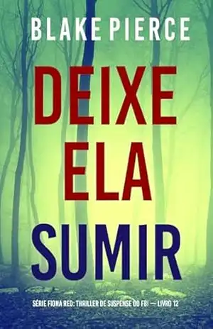 Deixe Ela Sumir (Série Fiona Red: Thriller de Suspense do FBI — Livro 12) – Blake  Pierce