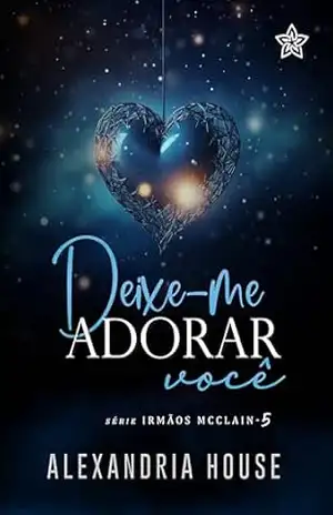 Deixe–me Adorar Você (Irmãos McClain Livro 5) – Alexandria House