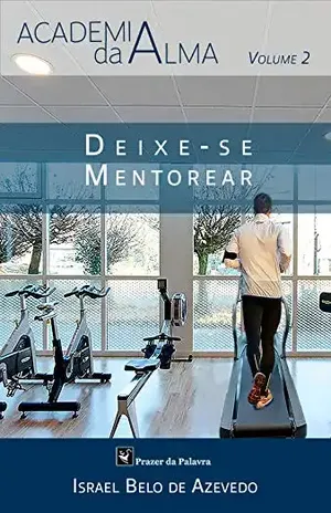 Deixe–se mentorear (Academia da Alma Livro 2) - Israel Belo de Azevedo