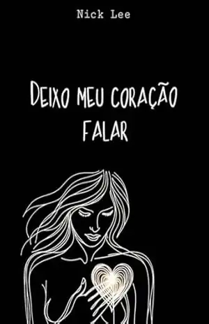 Deixo Meu Coração Falar (Libertando Sentimentos Livro 1) – Nick Lee