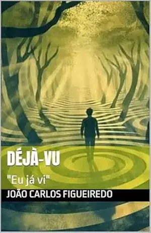 Déjà–vu: "Eu já vi" - João Carlos Figueiredo