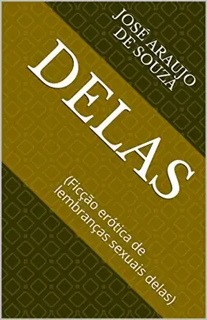 DELAS: (Ficção erótica de lembranças sexuais delas) (DELES E DELLAS Livro 2) - José  Araujo de Souza