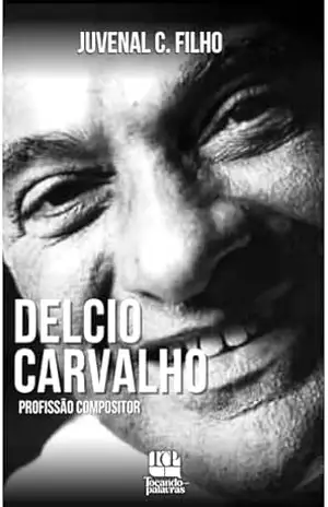 Delcio Carvalho: Profissão Compositor – Juvenal Cardoso Filhoi