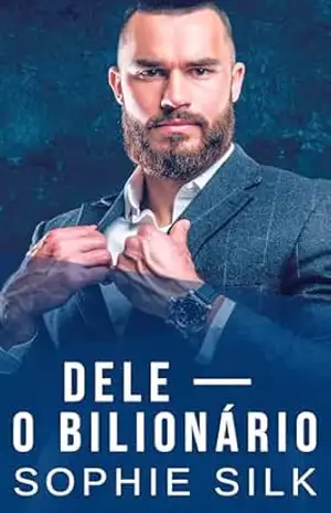 Dele — O Bilionário: Um romance picante com um bilionário (Bilionários amam mulheres com curvas Livro 4) – Sophie Silk