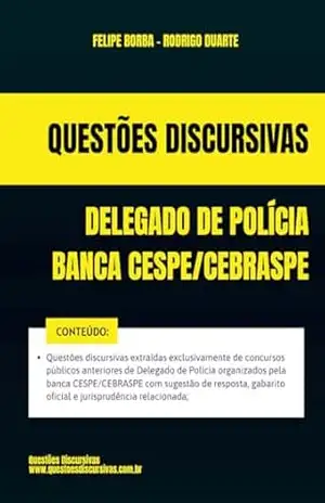 Delegado de Polícia – Banca CESPE CEBRASPE – Questões Discursivas de Concursos Públicos – 2025: Questões discursivas extraídas exclusivamente de concursos públicos anteriores com respostas e gabarito – FELIPE  BORBA
