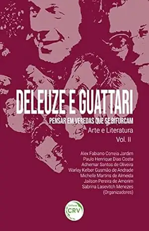 DELEUZE E GUATTARI – Pensar em veredas que se bifurcam: Arte e Literatura – Alex Fabiano Correia Jardim