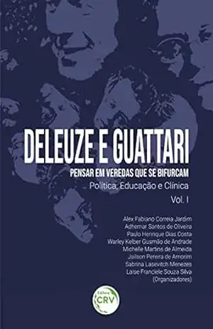 Deleuze e Guattari – Pensar em veredas que se bifurcam: política, educação e clínica – Alex Fabiano Correia Jardim