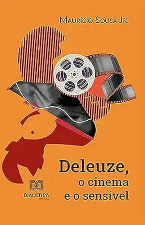 Deleuze, o cinema e o sensível – Maurício Souza Jr.