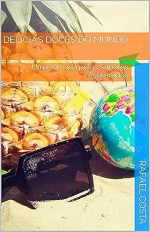 Delícias Doces do Mundo: Uma Jornada pelos Sabores Açucarados – Rafael Costa