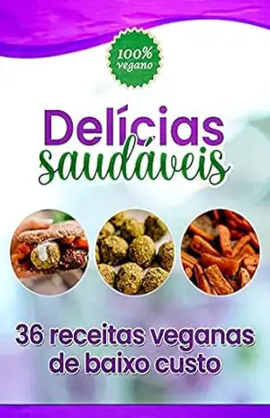 Delícias Saudáveis: 36 Receitas Veganas de baixo custo – O. Tavares